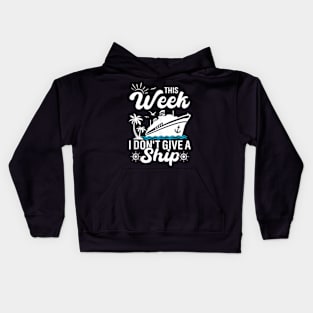 This Week I Dont Give A Ship Cruise Funny Trip Vacation Kids Hoodie